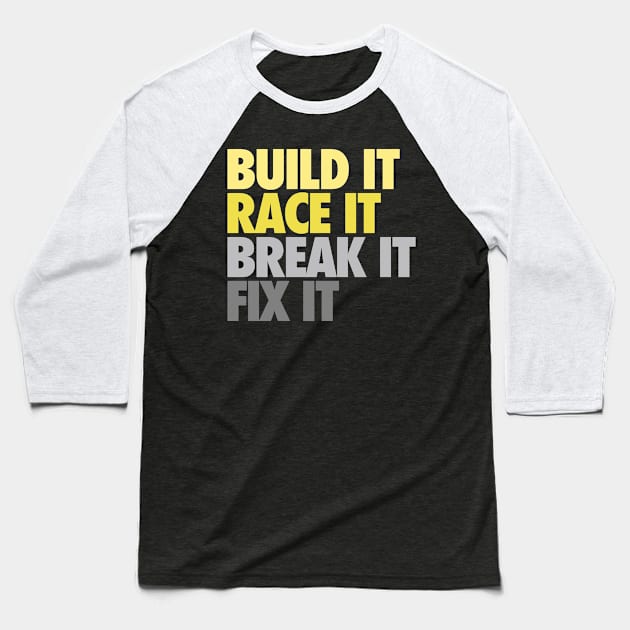 Build It Race It Break It Fix It Baseball T-Shirt by VrumVrum